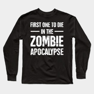 First One To Die In The Zombie Apocalypse Long Sleeve T-Shirt